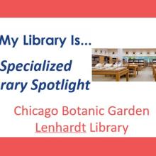 My Library Is.. Specialized Library Spotlight Chicago Botanic Garden