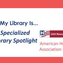 My Library Is.. Specialized Library Spotlight AHA