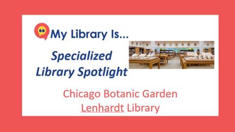 My Library Is.. Specialized Library Spotlight Chicago Botanic Garden