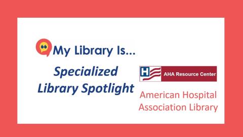 My Library Is.. Specialized Library Spotlight AHA