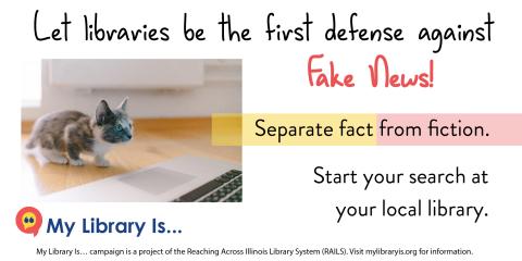 Kitten looking at laptop screen. Text reads: Let libraries be the first defense against Fake News! Separate fact from fiction. Start your search at your local library. Footer provides mylibraryis.org URL.